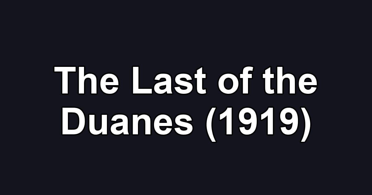 The Last of the Duanes (1919)