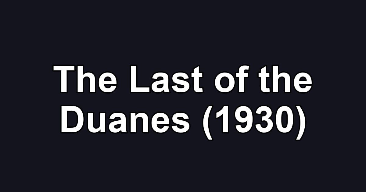 The Last of the Duanes (1930)