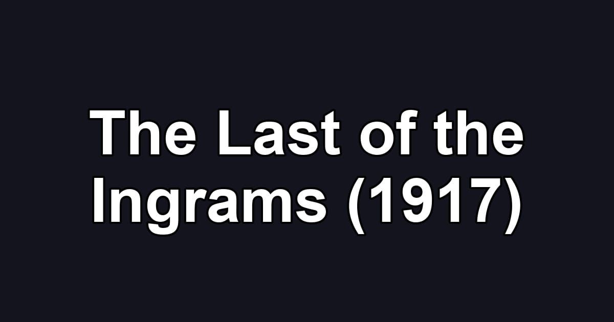 The Last of the Ingrams (1917)
