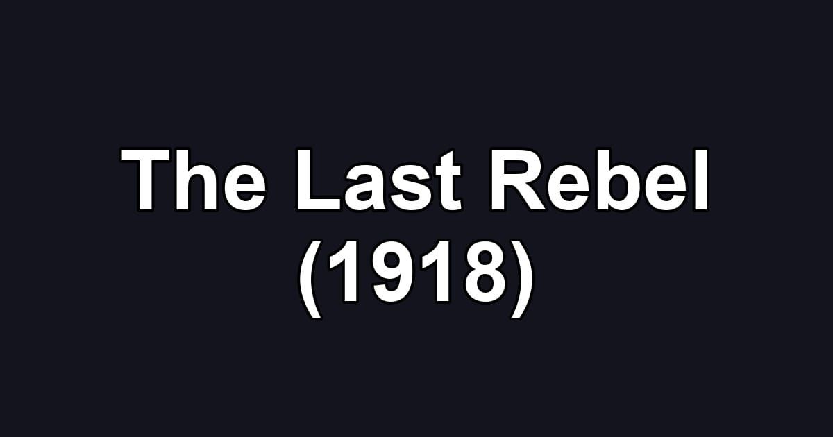 The Last Rebel (1918)