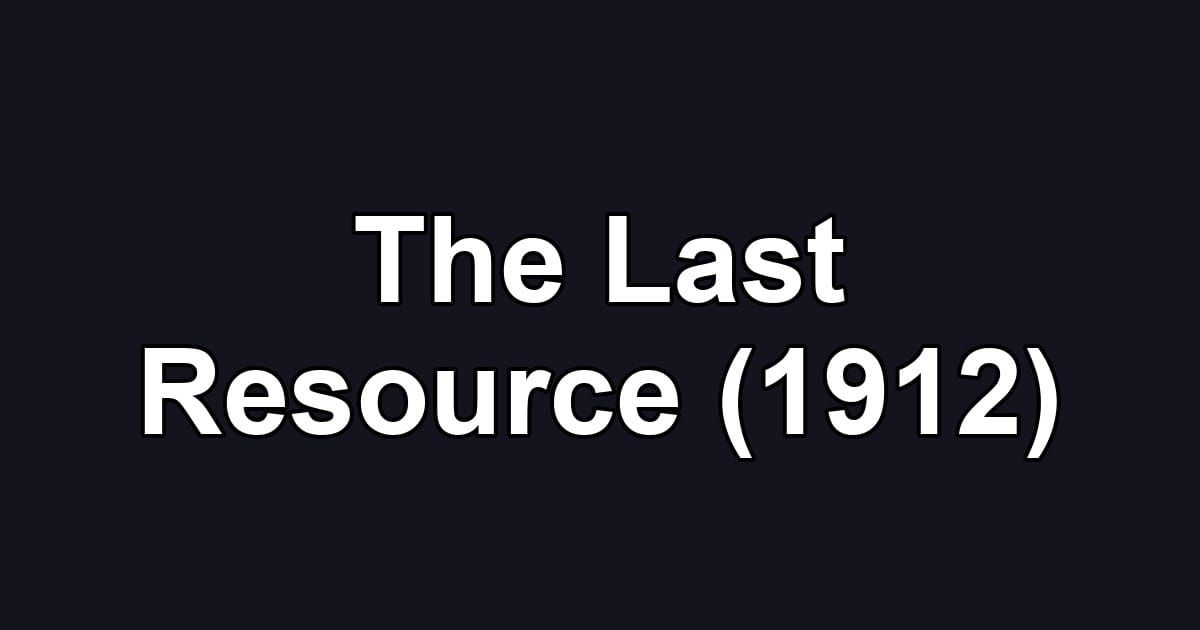 The Last Resource (1912)