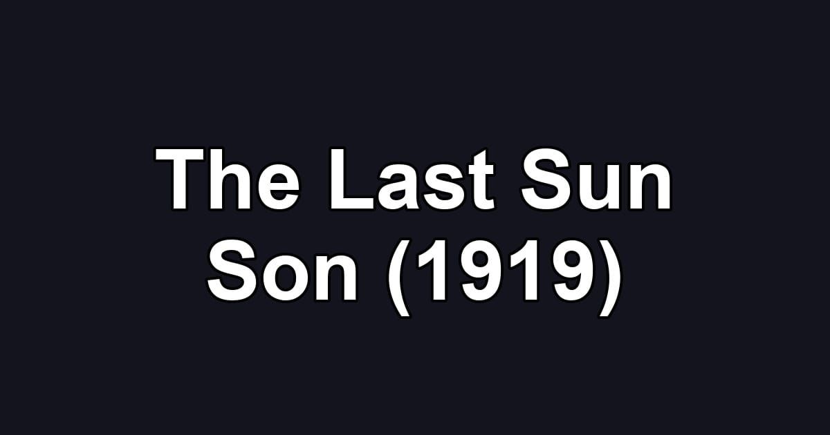 The Last Sun Son (1919)