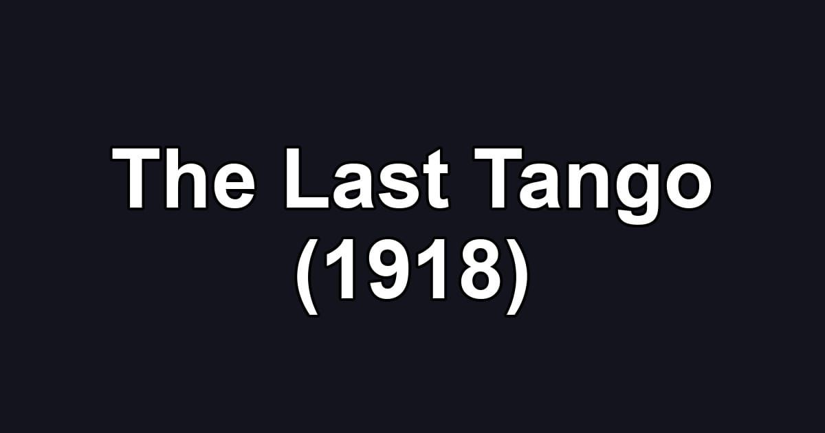 The Last Tango (1918)