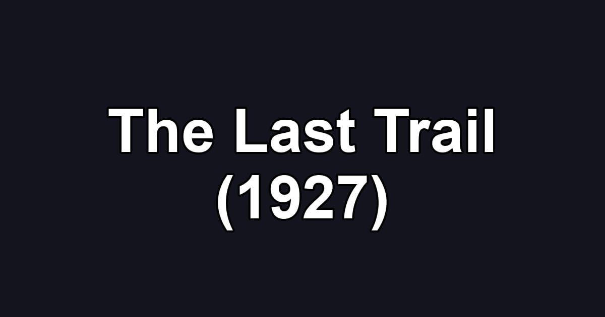 The Last Trail (1927)