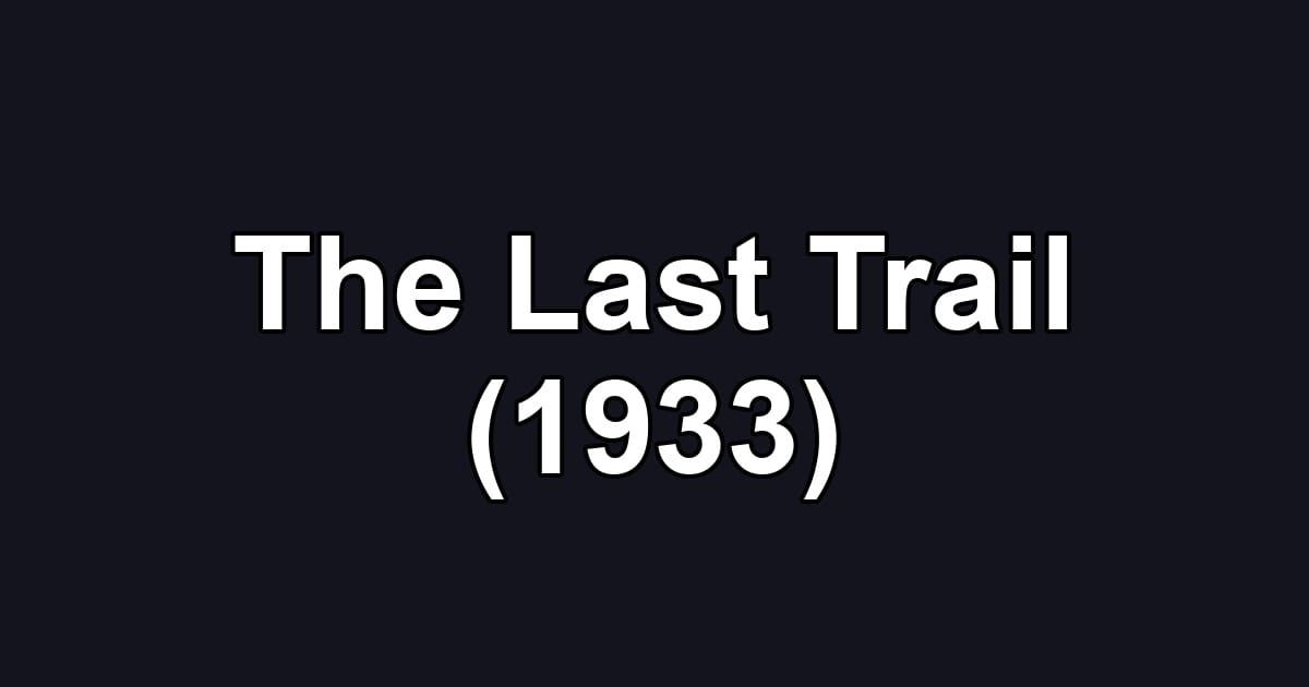 The Last Trail (1933)