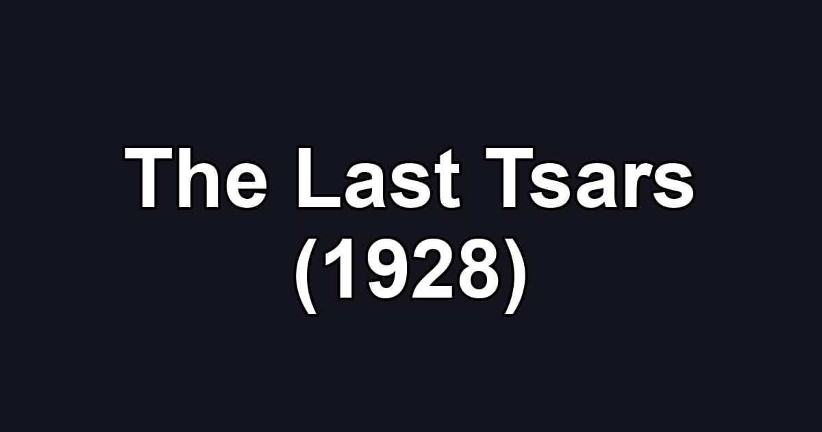 The Last Tsars (1928)