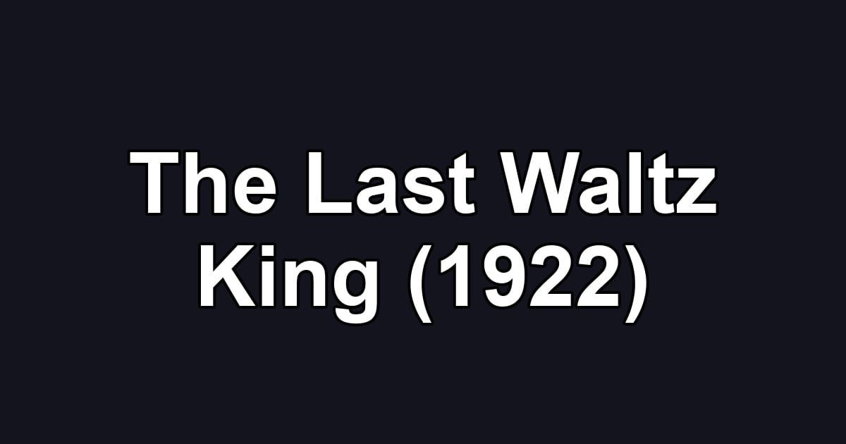 The Last Waltz King (1922)