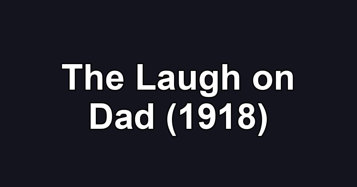 The Laugh on Dad (1918)