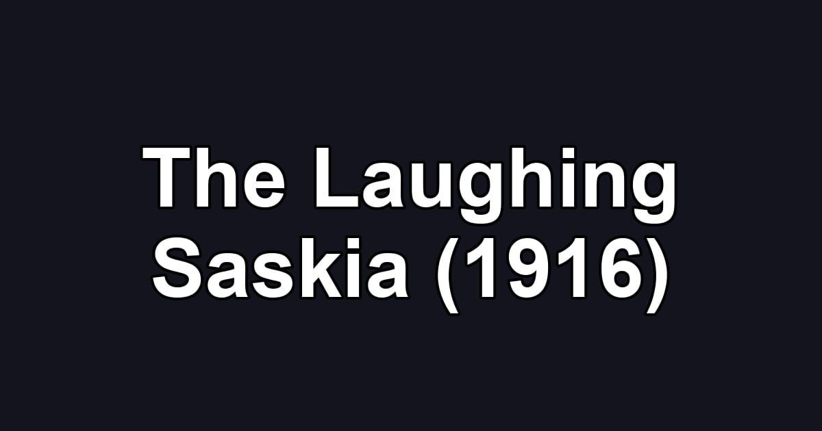 The Laughing Saskia (1916)