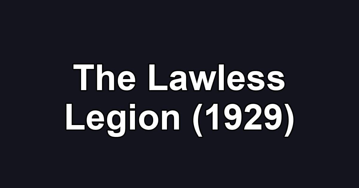 The Lawless Legion (1929)