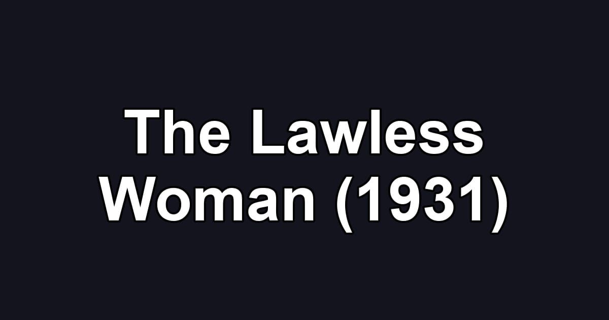 The Lawless Woman (1931)