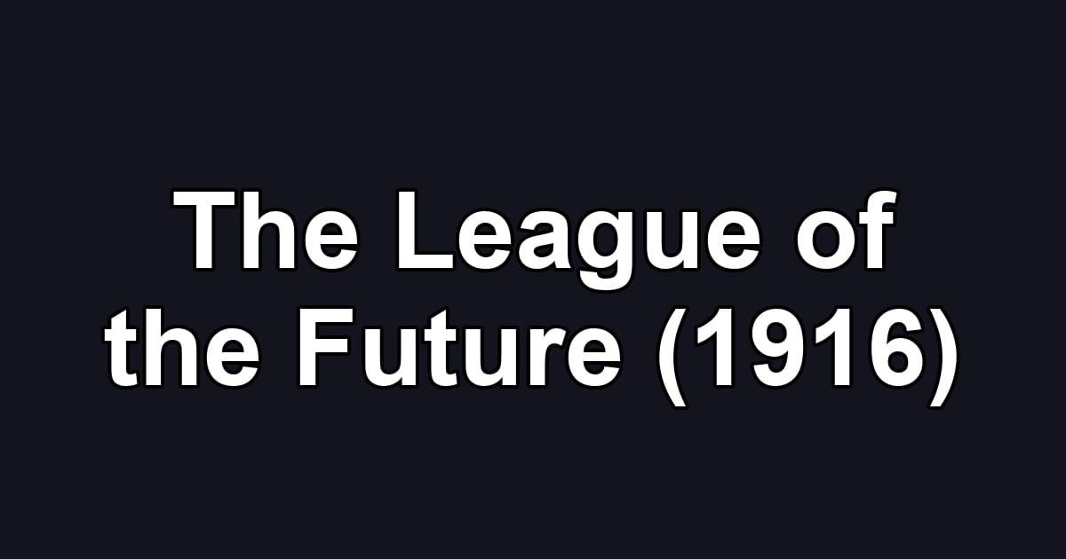 The League of the Future (1916)