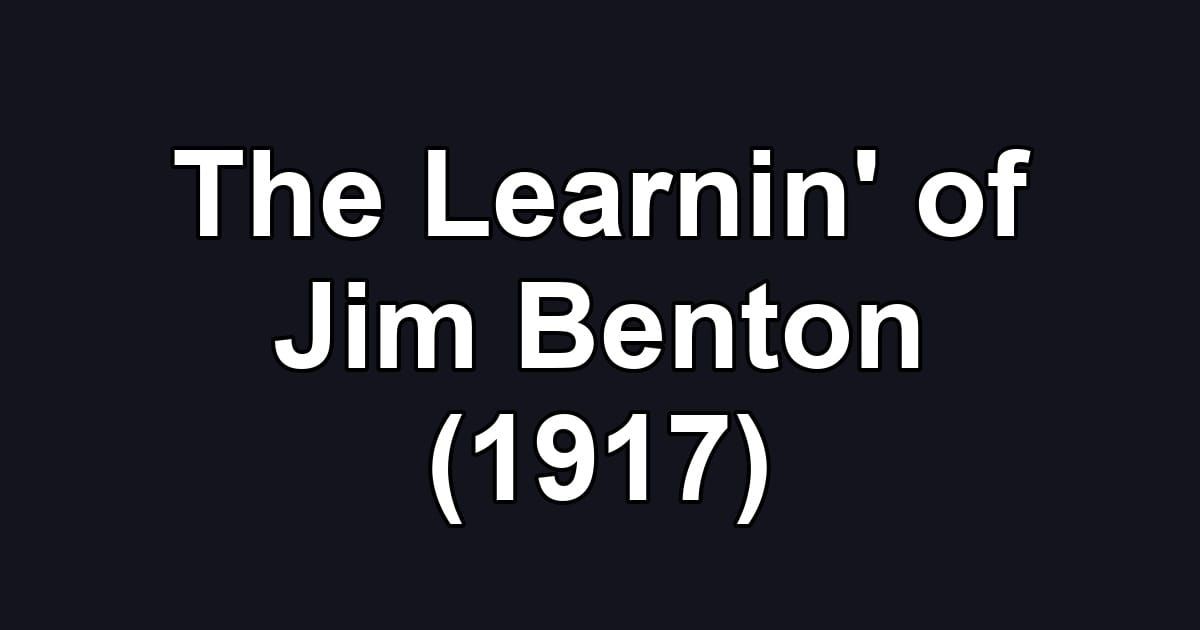 The Learnin' of Jim Benton (1917)