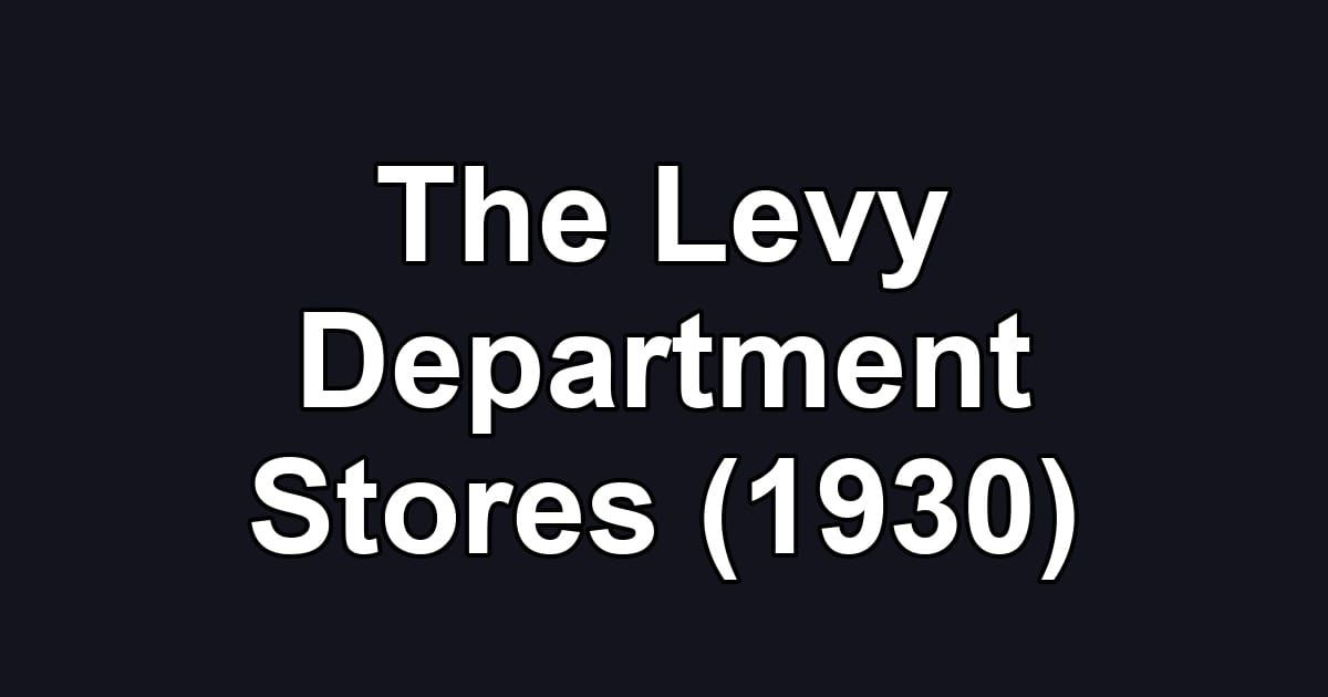 The Levy Department Stores (1930)