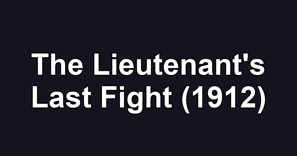 The Lieutenant's Last Fight (1912)