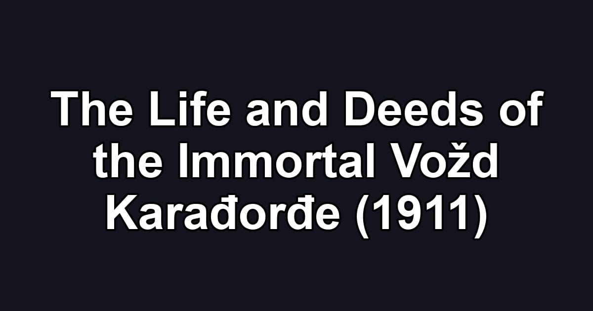 The Life and Deeds of the Immortal Vožd Karađorđe (1911)