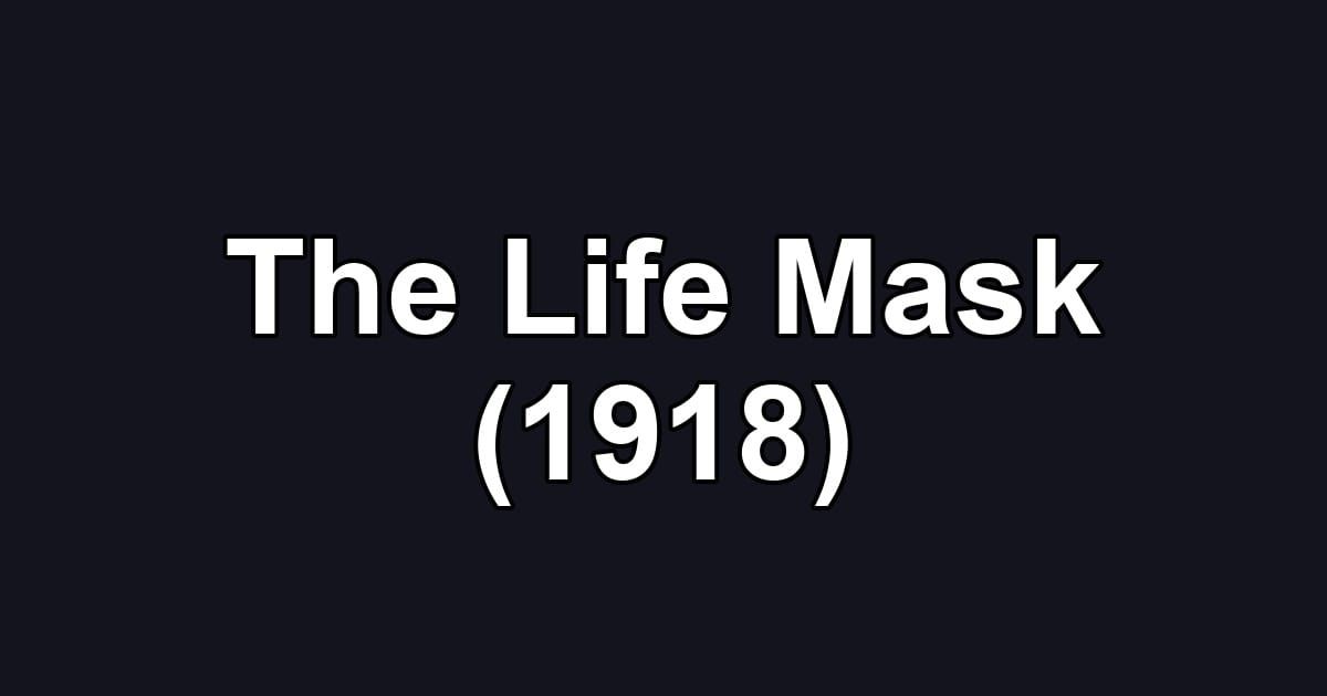 The Life Mask (1918)