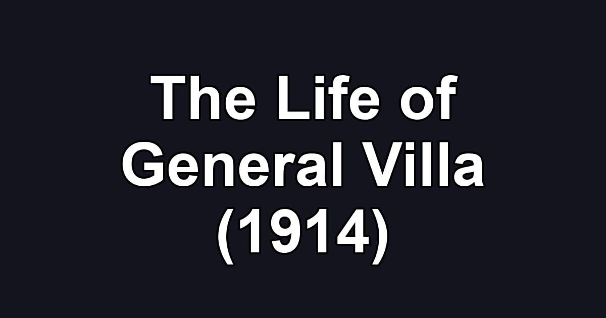 The Life of General Villa (1914)