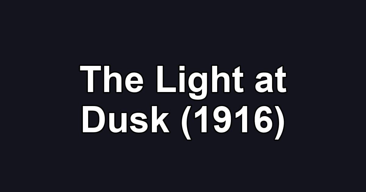 The Light at Dusk (1916)