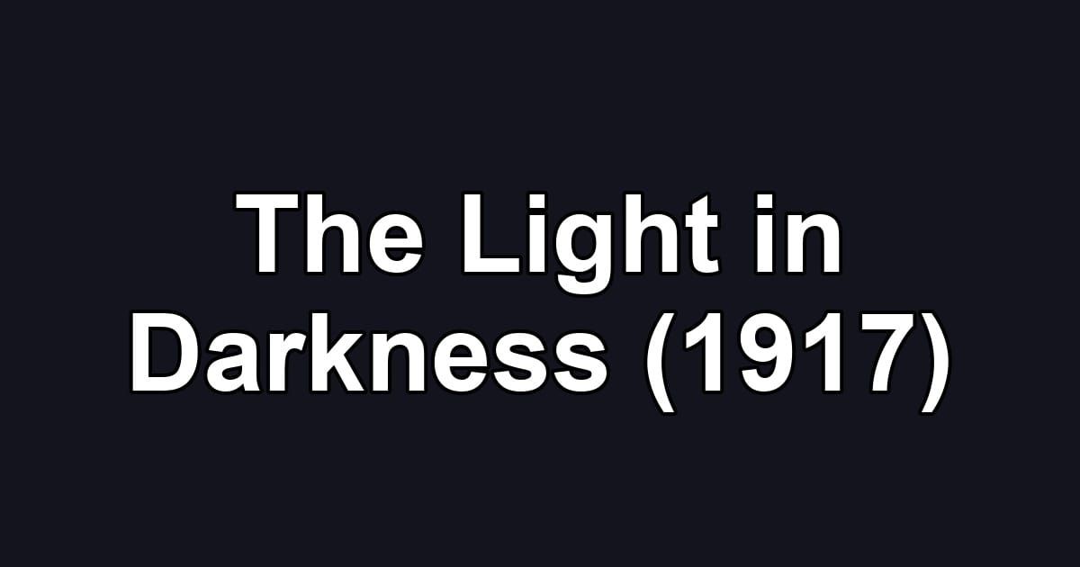 The Light in Darkness (1917)