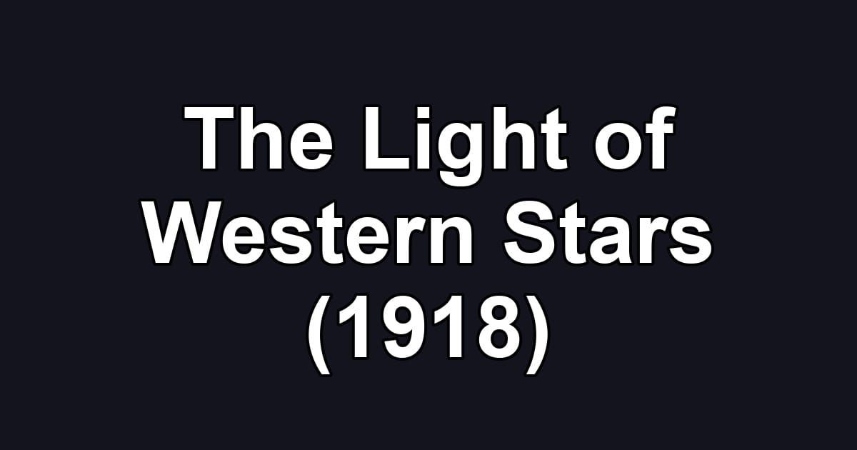 The Light of Western Stars (1918)