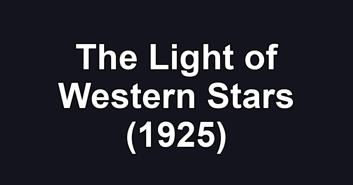 The Light of Western Stars (1925)