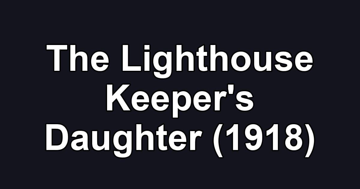 The Lighthouse Keeper's Daughter (1918)