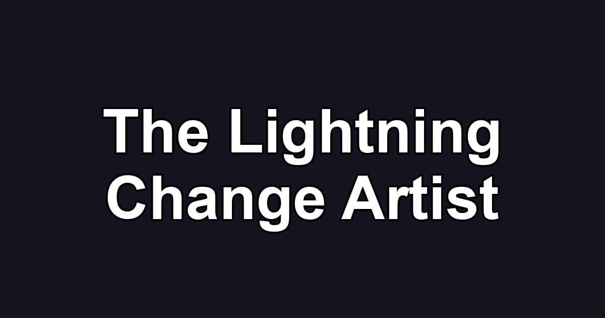The Lightning Change Artist