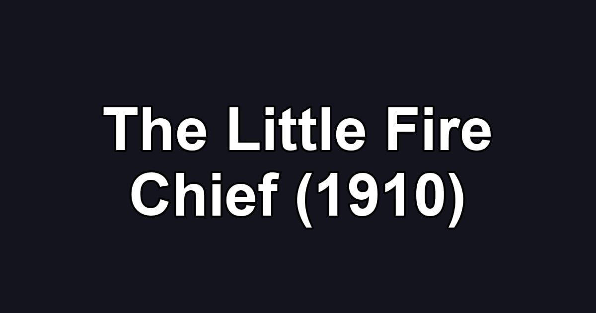 The Little Fire Chief (1910)