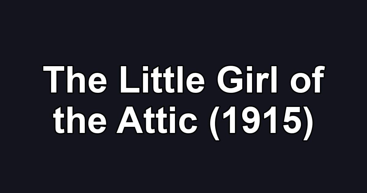 The Little Girl of the Attic (1915)
