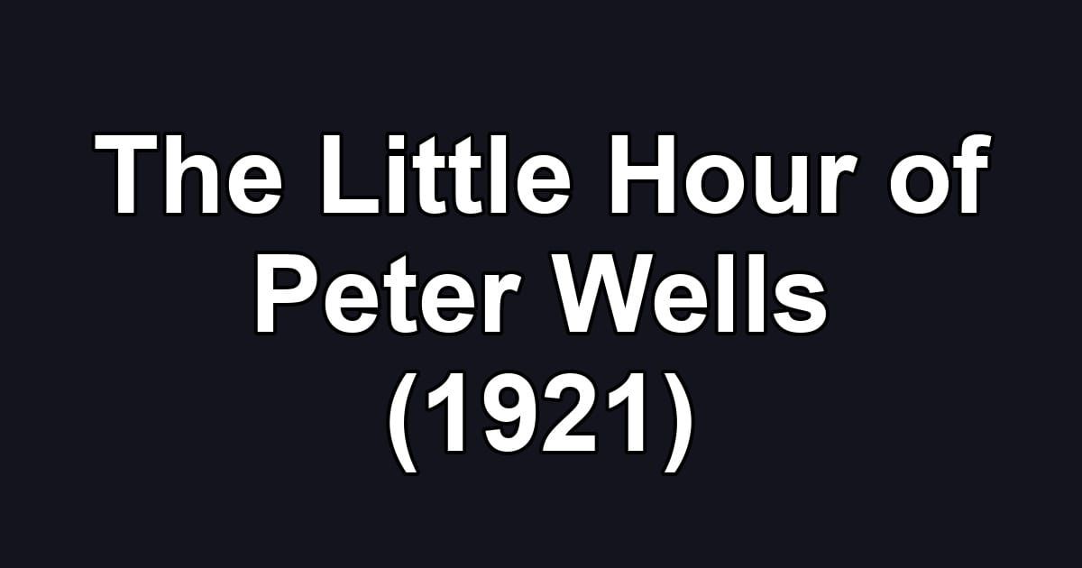 The Little Hour of Peter Wells (1921)