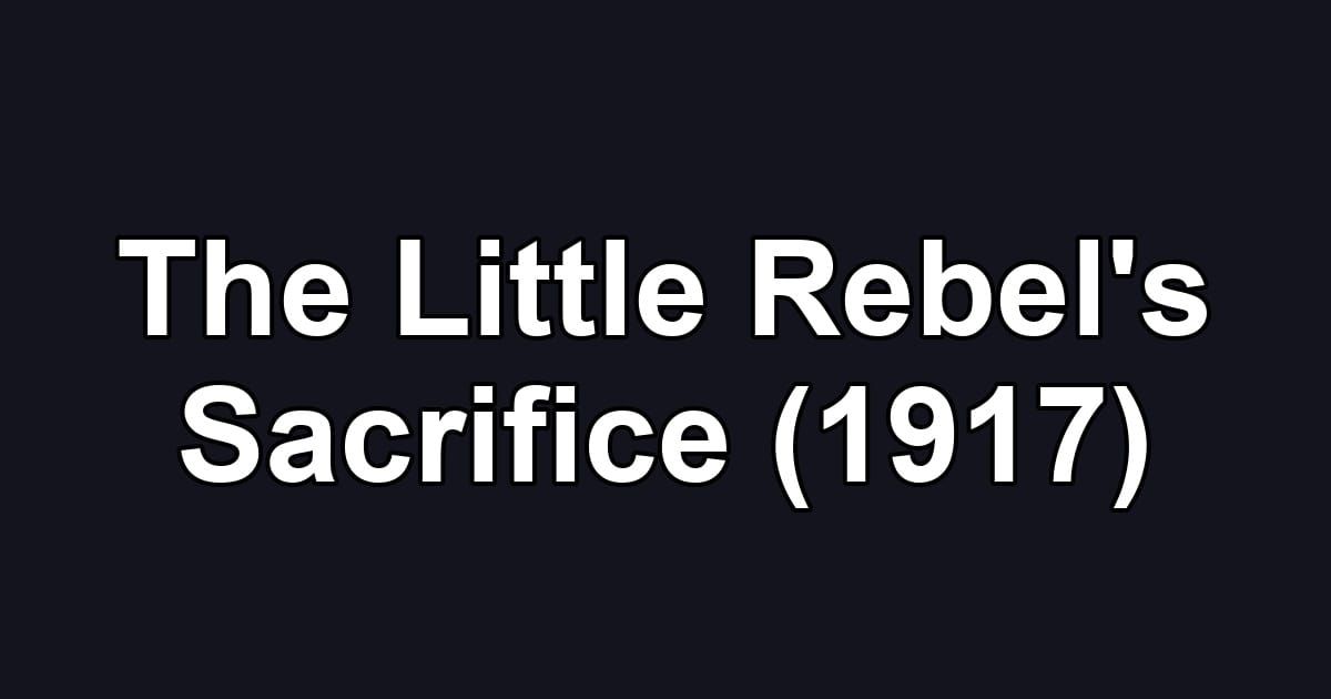 The Little Rebel's Sacrifice (1917)
