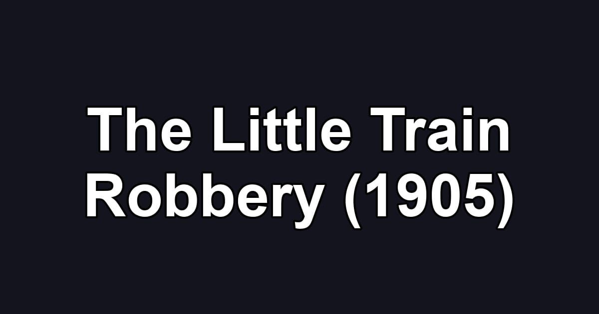 The Little Train Robbery (1905)