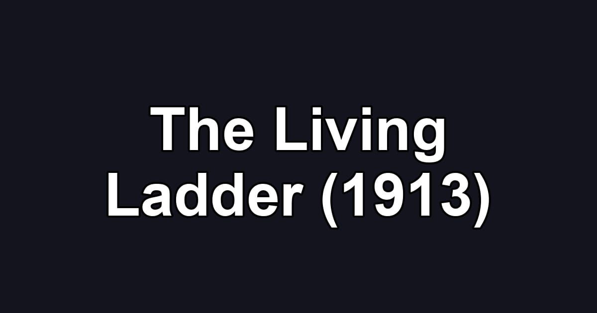 The Living Ladder (1913)