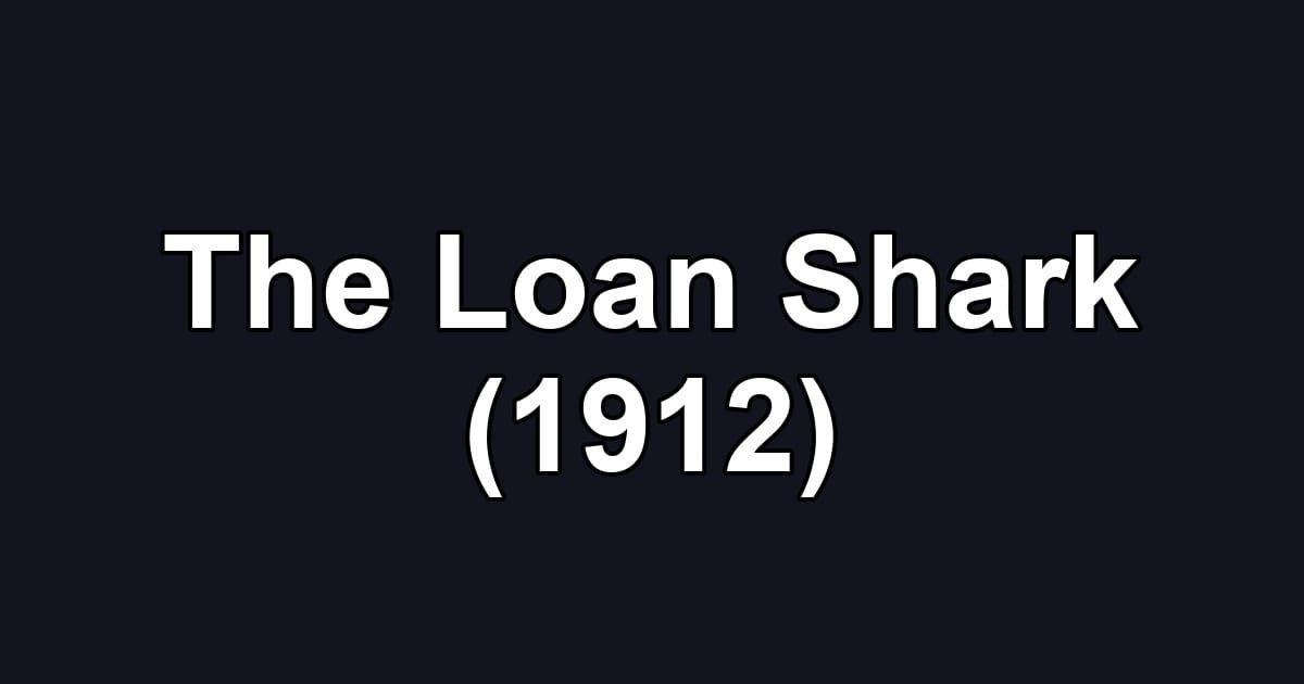 The Loan Shark (1912)