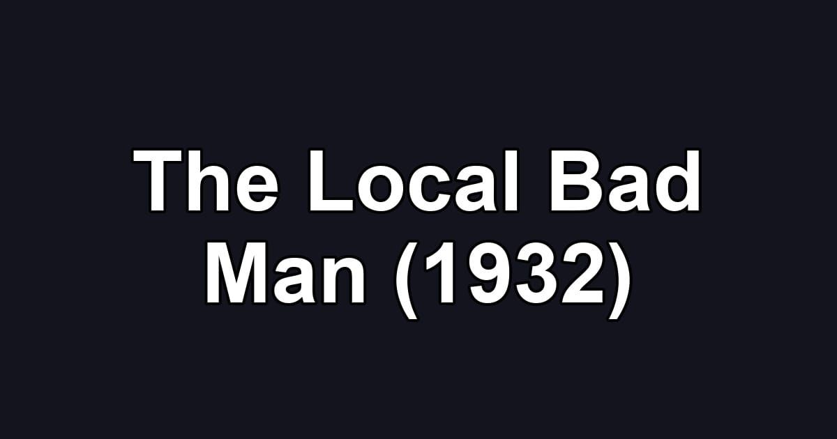 The Local Bad Man (1932)