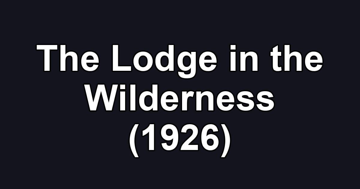 The Lodge in the Wilderness (1926)