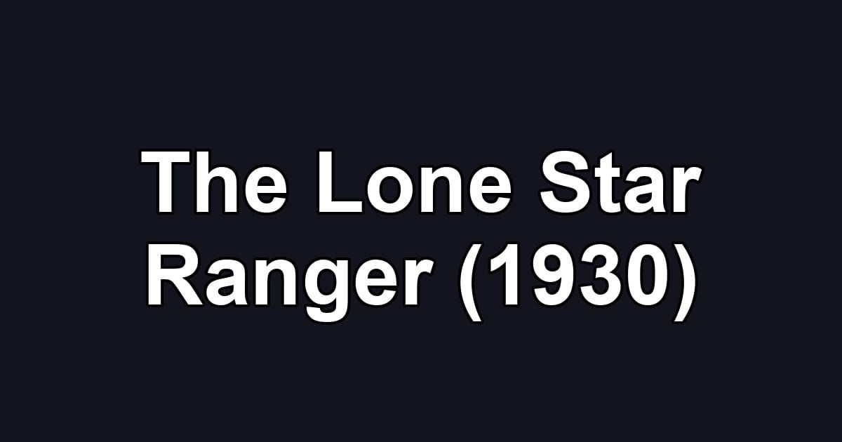 The Lone Star Ranger (1930)