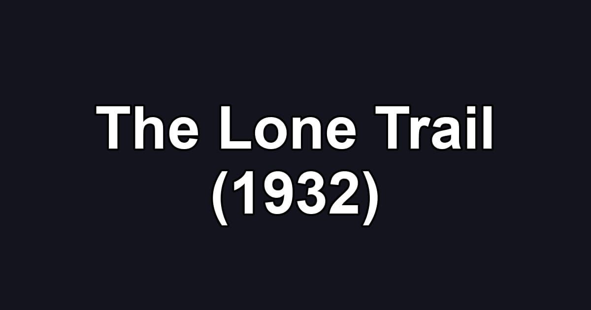 The Lone Trail (1932)
