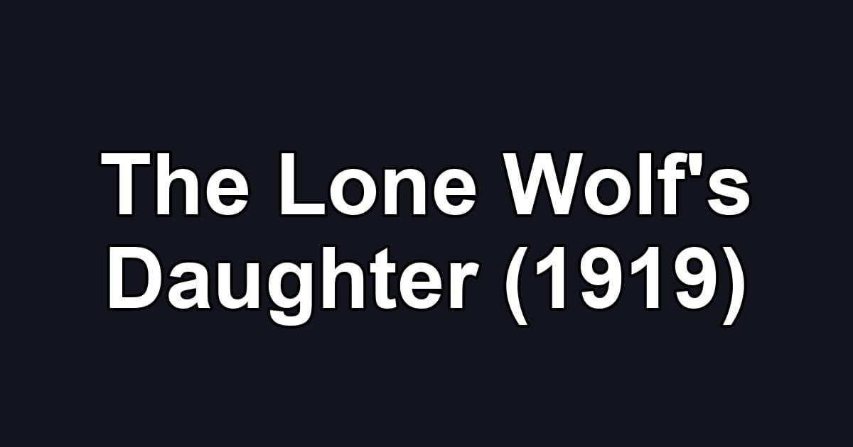 The Lone Wolf's Daughter (1919)