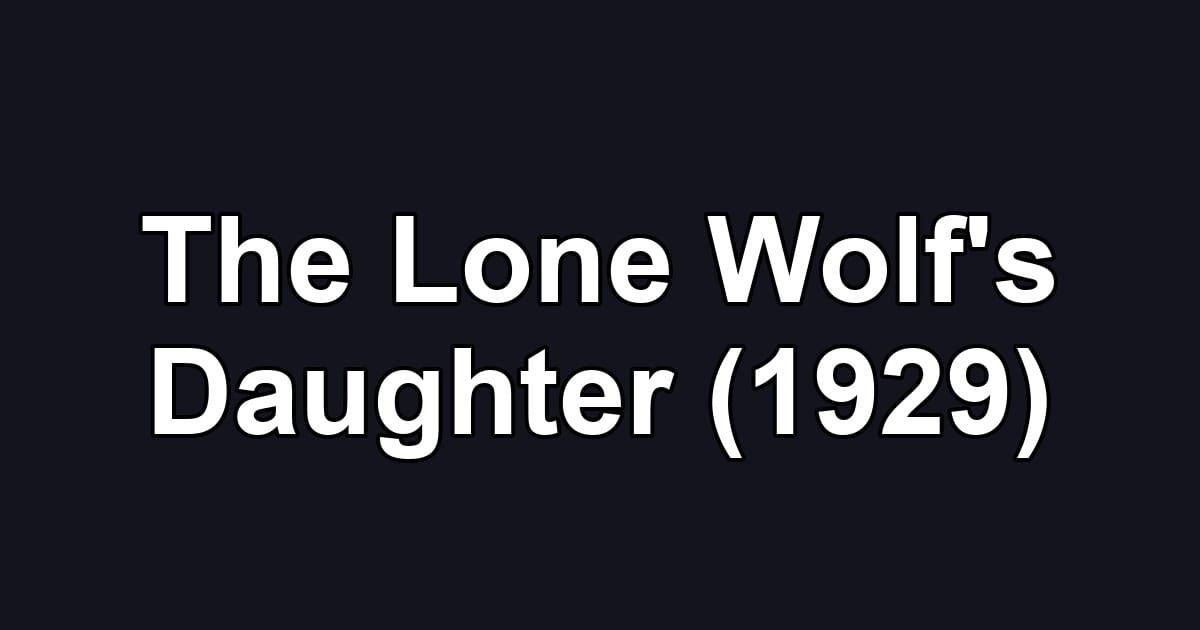 The Lone Wolf's Daughter (1929)