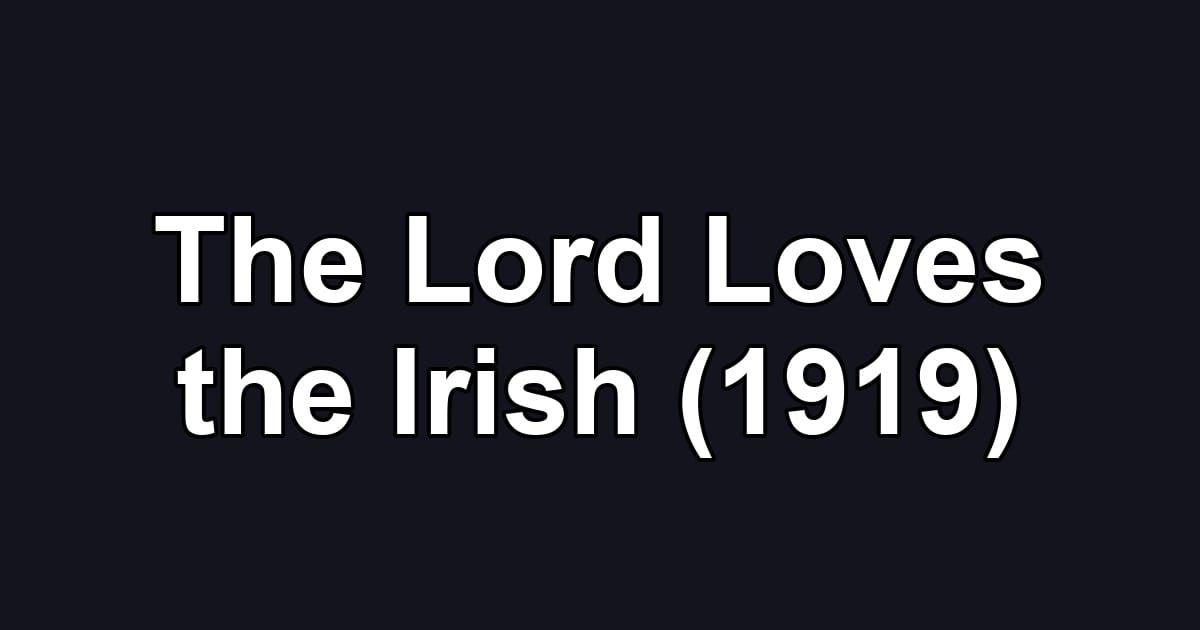 The Lord Loves the Irish (1919)