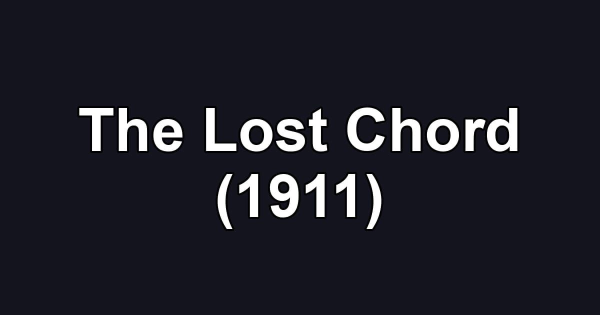 The Lost Chord (1911)
