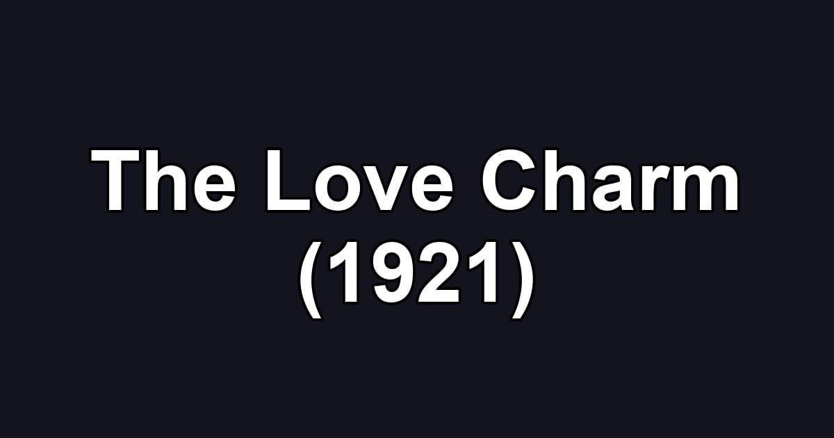 The Love Charm (1921)