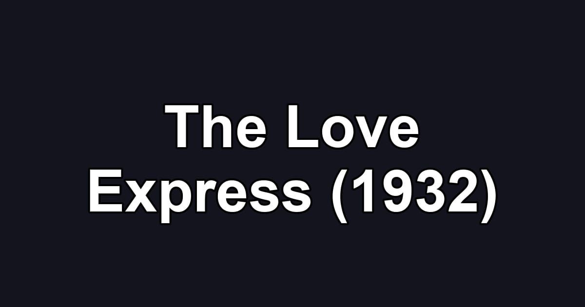 The Love Express (1932)
