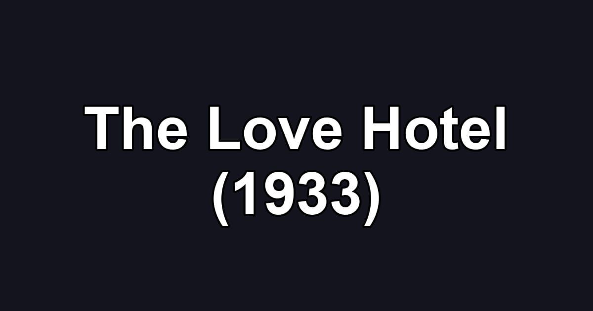 The Love Hotel (1933)