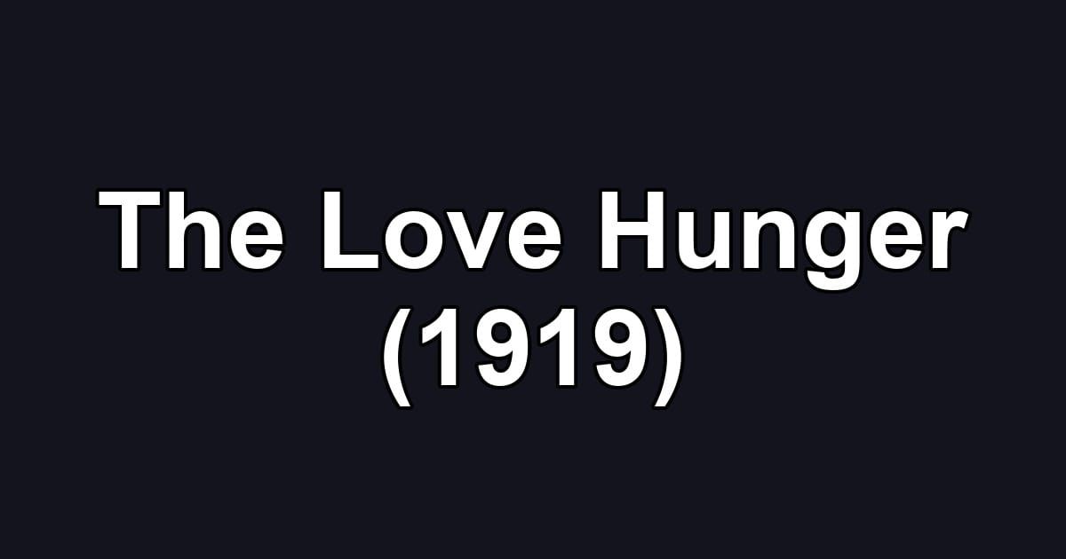 The Love Hunger (1919)