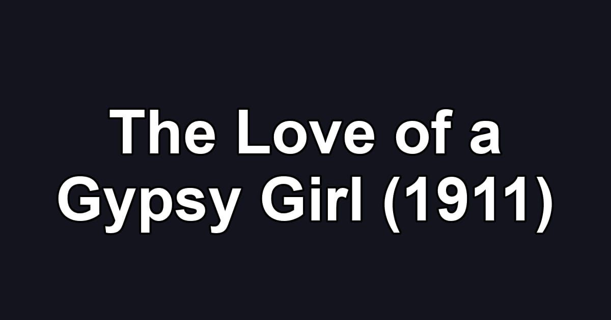 The Love of a Gypsy Girl (1911)