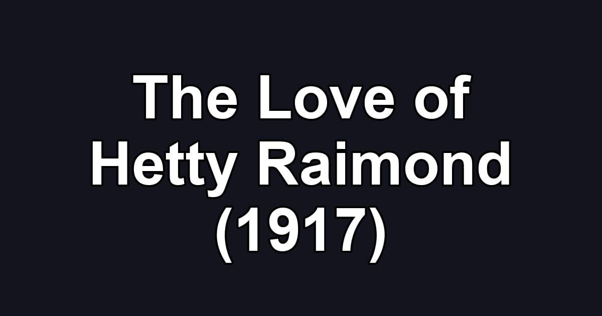 The Love of Hetty Raimond (1917)