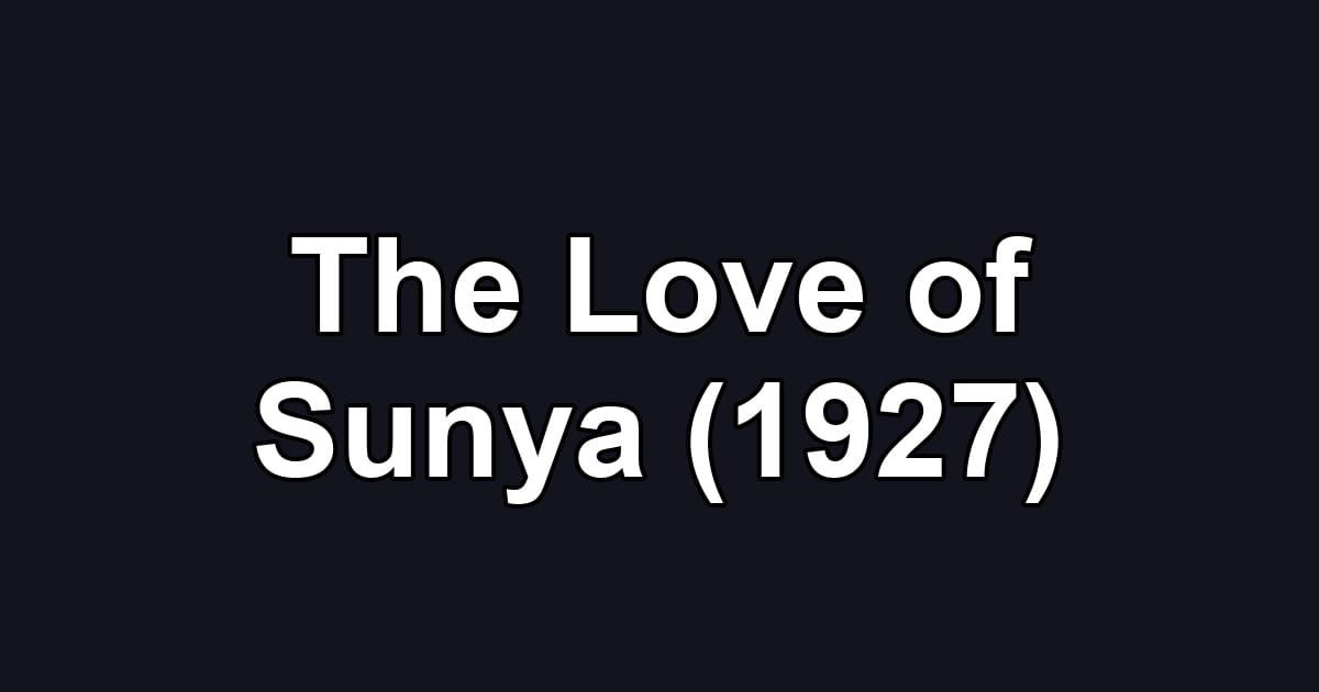 The Love of Sunya (1927)